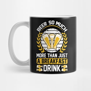 Beer So Much More Than A Breakfast Drink T Shirt For Women Men Mug